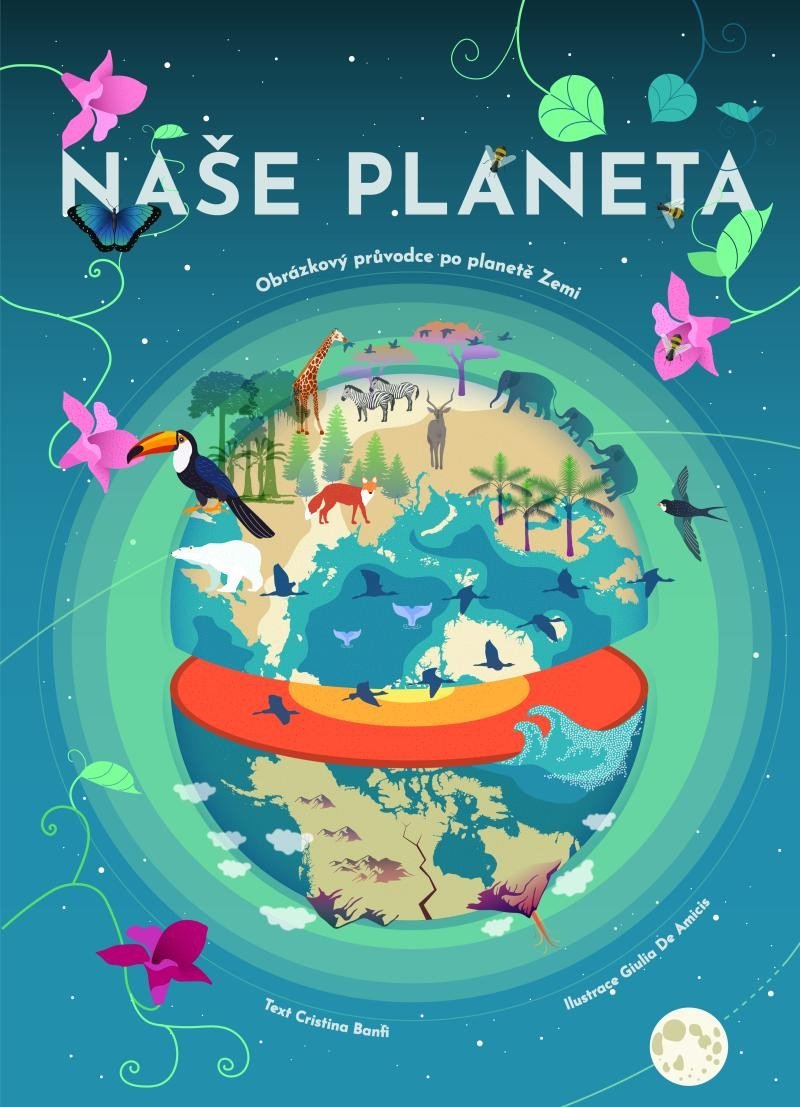Levně Naše planeta - Obrázkový průvodce po planetě Zemi - Cristina Banfiová