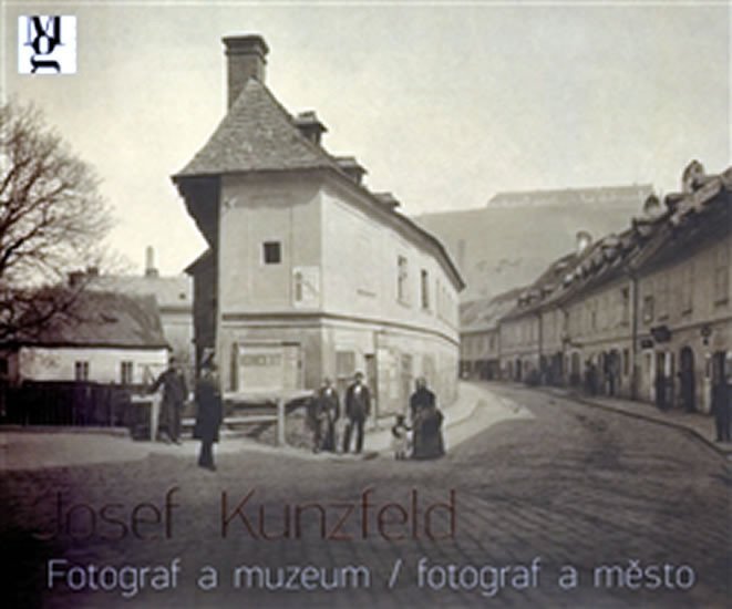 Josef Kunzfeld Fotograf a muzeum/fotograf a město - Petra Trnková