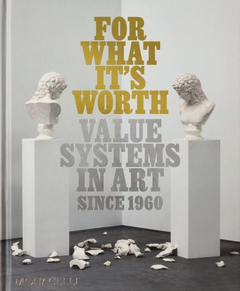 Levně For What It’s Worth: Value Systems in Art since 19 - Lisa Le Feuvre