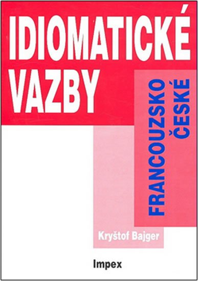 Levně Francouzsko-české idiomatické vazby - Kryštof Bajger