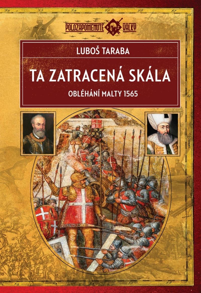 Levně Ta zatracená skála - Obléhání Malty 1565, 2. vydání - Luboš Taraba