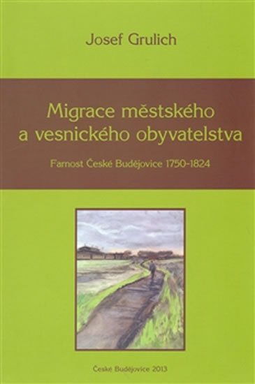 Migrace městského a vesnického obyvatelstva - Farnost České Budějovice 1750-1824 - Josef Grulich