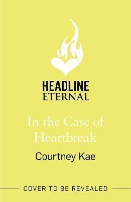 Levně In the Case of Heartbreak: A steamy and sweet rom-com! - Courtney Kae