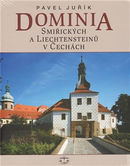 Levně Dominia Smiřických a Liechtensteinů v Če - Pavel Juřík