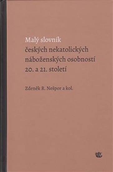 Levně Malý slovník českých nekatolických náboženských osobností 20. a 21. století - Zdeněk R. Nešpor