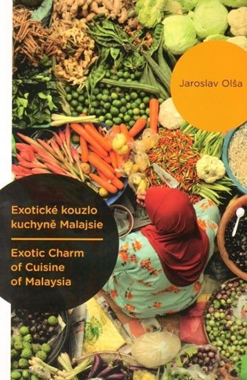 Levně Exotické kouzlo kuchyně Malajsie / Exotic Charm of Cuisine of Malaysia - Jaroslav Olša