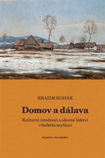 Levně Domov a dálava - Kulturní totožnost a obecné lidství v českém myšlení - Erazim Kohák