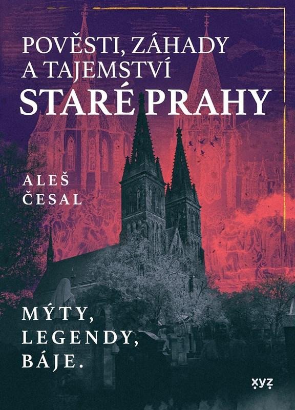 Levně Pověsti, záhady a tajemství staré Prahy - Mýty, legendy, báje. - Aleš Česal