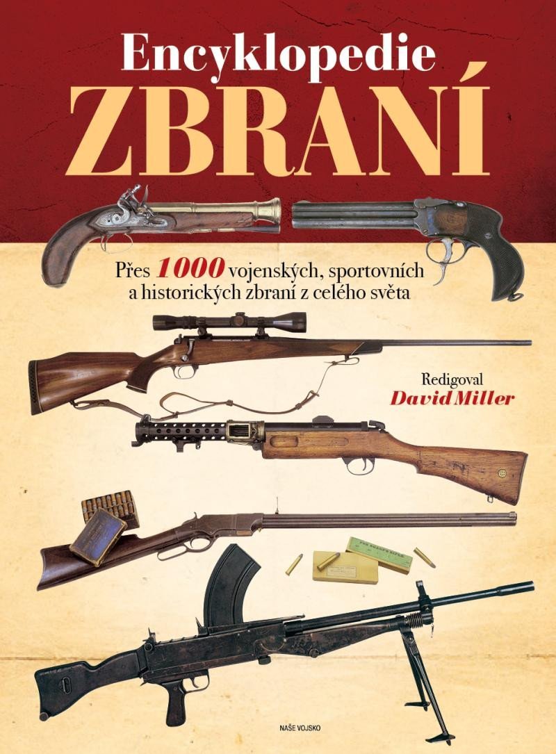 Encyklopedie zbraní - Přes 1000 vojenských, sportovních a historických zbraní z celého světa, 2. vydání - David Miller