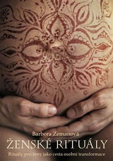 Levně Ženské rituály - Rituály pro ženy jako cesta osobní transformace - Barbora Zemanová