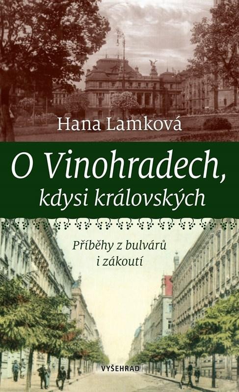 Levně O Vinohradech, kdysi královských - Příběhy z bulvárů i zákoutí - Hana Lamková