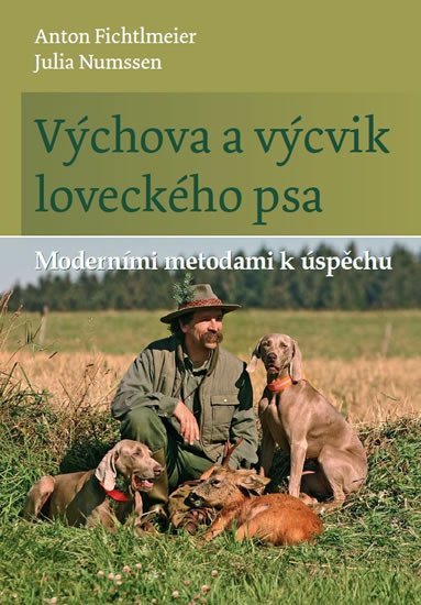 Levně Výchova a výcvik loveckého psa - Moderními metodami k úspěchu - Anton Fichtlmeier