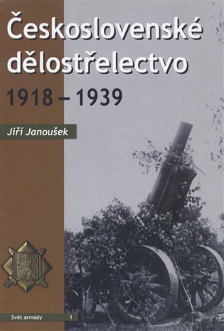 Levně Československé dělostřelectvo 1918-1939 - Jiří Janoušek