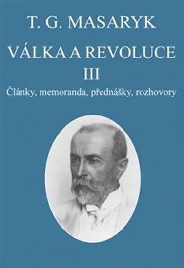 Levně Válka a revoluce III. - Články, memoranda, přednášky, rozhovory - Tomáš Garrigue Masaryk