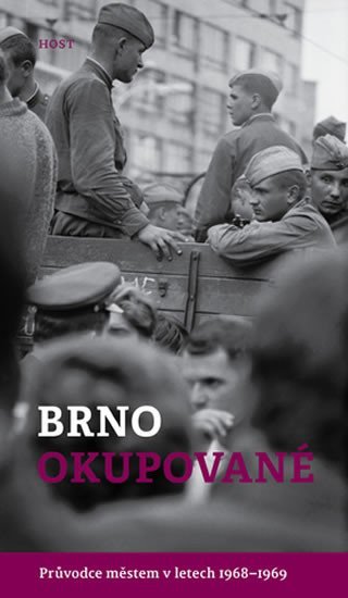 Brno okupované. Průvodce městem v letech 1968-1969 - Alexandr Brummer