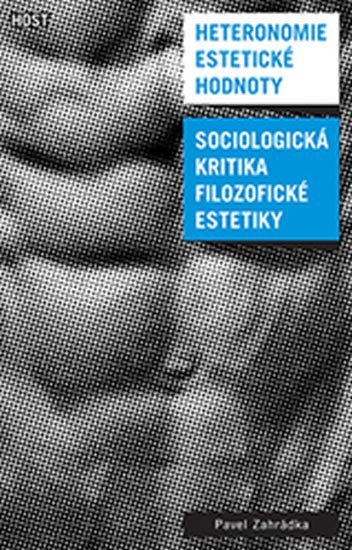 Levně Heteronomie estetické hodnoty - Sociologická kritika filozofické estetiky - Pavel Zahrádka