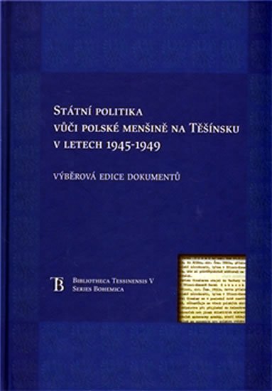 Státní politka vůči polské menšině na Těšínsku v letech 1945-1949 - Jiří Friedl