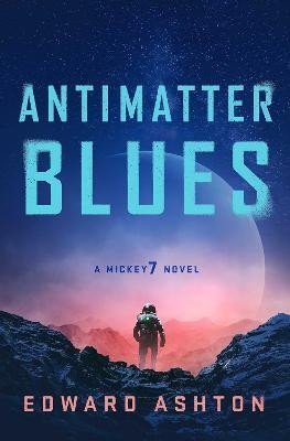 Levně Antimatter Blues: A Mickey7 Novel - Edward Ashton
