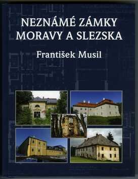 Levně Neznámé zámky Moravy a Slezska - František Musil