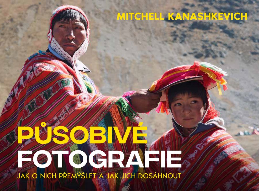 Levně Působivé fotografie - Jak o nich přemýšlet a jak jich dosáhnout - Mitchell Kanashkevich
