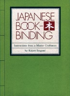 Japanese Bookbinding : Instructions From A Master Craftsman - Kojiro Ikegami