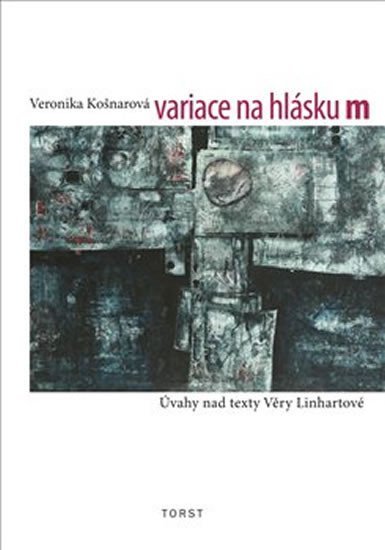 Levně Variace na hlásku m (Úvahy nad texty Věry Linhartové) - Veronika Košnarová