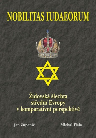 Nobilitas Iudaeorum - Židovská šlechta střední Evropy v komperativní - Michal Fiala
