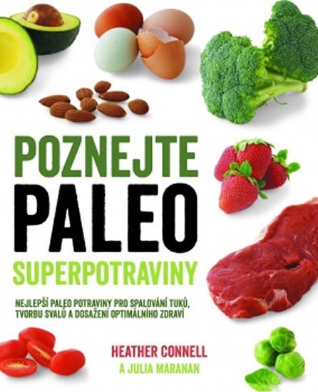 Levně Poznejte paleo superpotraviny - Nejlepší paleo potraviny pro spalování tuků, tvorbu svalů a dosažení optimálního zdraví - Heather Connell