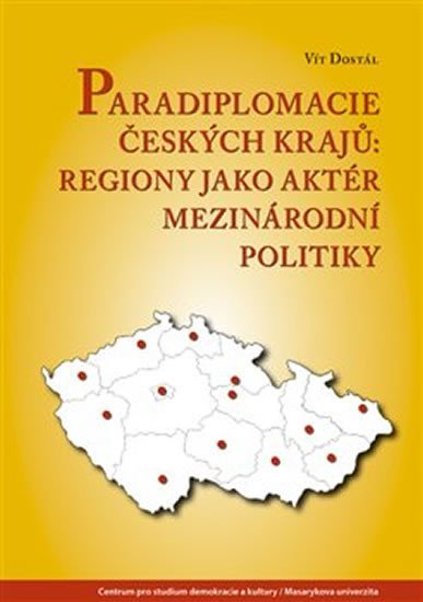 Levně Paradiplomacie českých krajů - Regiony jako aktér mezinárodní politiky - Vít Dostál