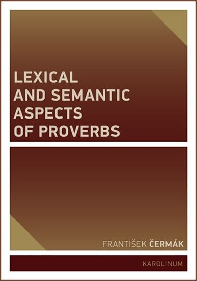 Levně Lexical and Semantic Aspects of Proverbs - František Čermák