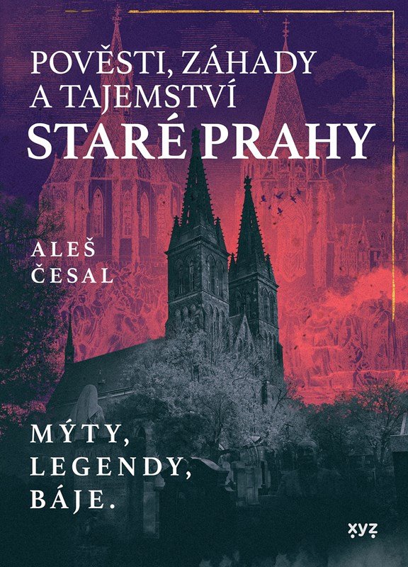 Levně Pověsti, záhady a tajemství staré Prahy - Mýty, legendy, báje. - Aleš Česal