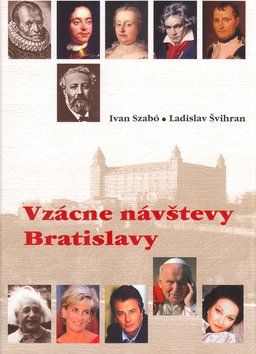 Levně Vzácne návštevy Bratislavy - Ivan Szabó; Ladislav Švihran