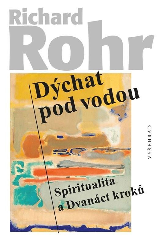 Levně Dýchat pod vodou - Spiritualita a Dvanáct kroků - Richard Rohr