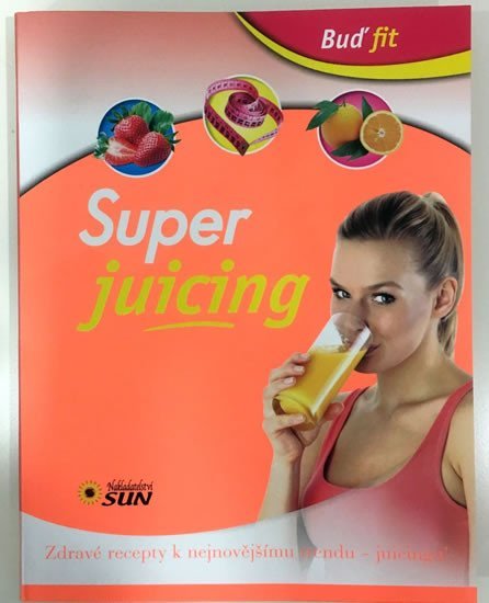 Levně Super juicing - Zdravé recepty k nejnovějšímu trendu - juicingu!