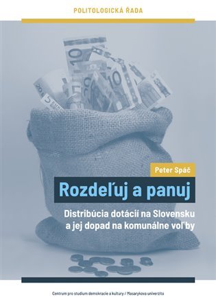 Levně Rozdeľuj a panuj - Distribúcia dotácií na Slovensku a jej dopad na komunálne voľby (slovensky) - Peter Spáč