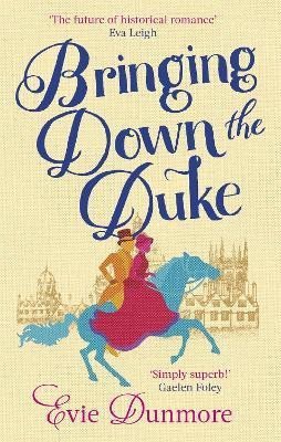 Bringing Down the Duke: swoony, feminist and romantic, perfect for fans of Bridgerton - Evie Dunmore