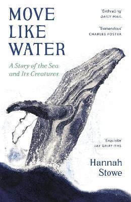 Move Like Water: A Story of the Sea and Its Creatures - Hannah Stowe
