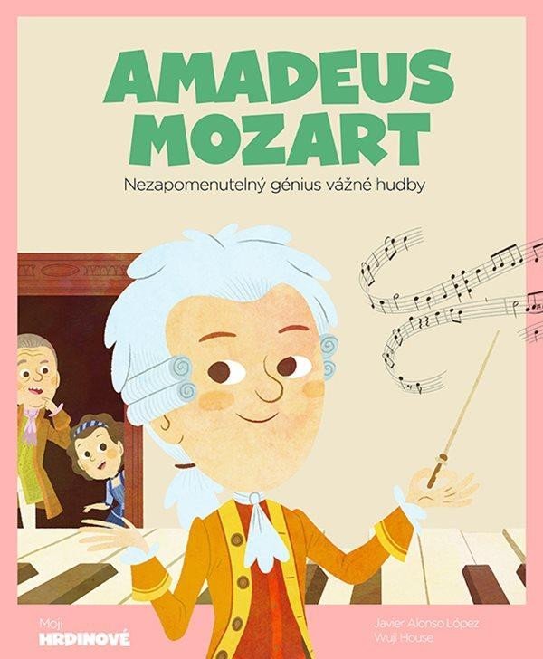 Levně Amadeus Mozart - Nezapomenutelný génius vážné hudby - Javier Alonso López