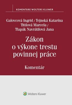 Levně Zákon o výkone trestu povinnej práce - Ingrid Galovcová; Katarína Tejnská; Marcela Tittlová