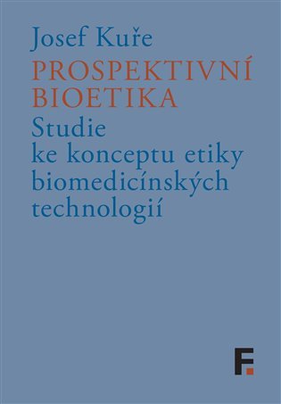 Levně Prospektivní bioetika - Studie ke konceptu etiky biomedicínských technologií - Josef Kuře