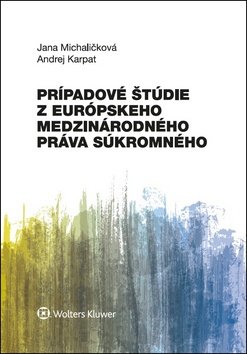 Levně Prípadové štúdie z európskeho medzinárodného práva súkromného - Jana Michaličková; Andrej Karpat