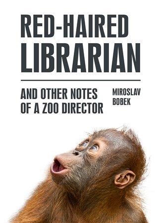 Levně Red-haired Librarian - And Other Notes of a Zoo Director - Miroslav Bobek