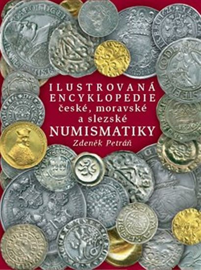 Levně Ilustrovaná encyklopedie české, moravské a slezské numismatiky, 1. vydání - Zdeněk Petráň