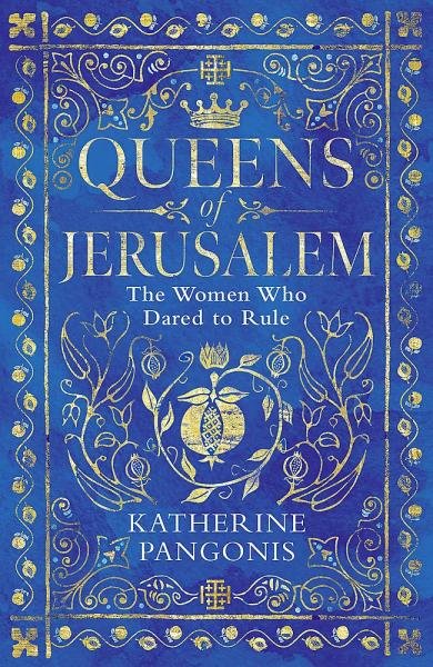 Levně Queens of Jerusalem: The Women Who Dared to Rule, 1. vydání - Katherine Pangonis