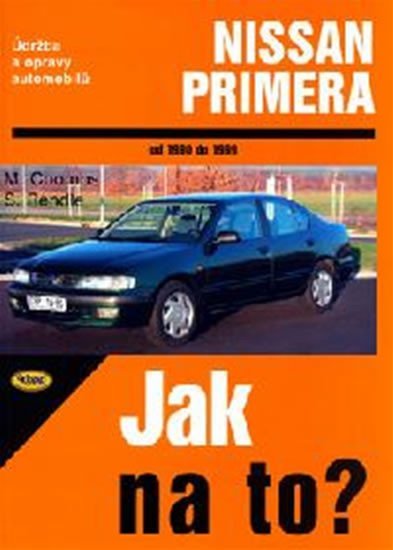 Levně Nissan Primera 1990 - 1999 - Jak na to? - 71. - Steve Rendle; Mark Coombs