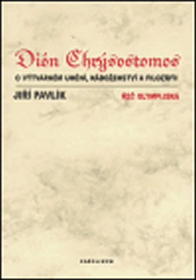 Dión Chrýsostomos o výtvarném umění, náboženství a filozofii - Jiří Pavlík