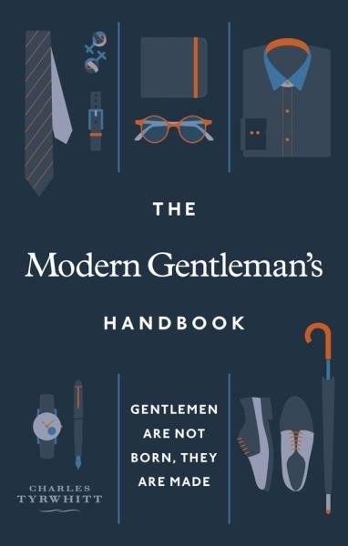 Levně The Modern Gentleman´s Handbook : Gentlemen are not born, they are made - Charles Tyrwhitt