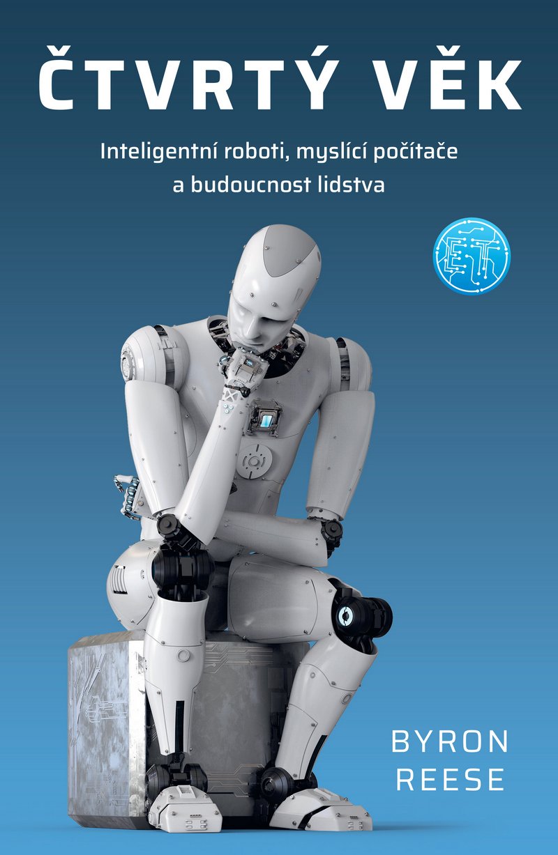 Levně Čtvrtý věk - Chytří roboti, myslící počítače a budoucnost lidstva - Byron Reese
