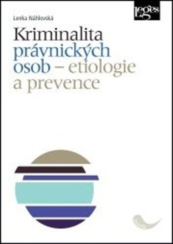 Levně Kriminalita právnických osob - Etiologie a prevence - Lenka Náhlovská