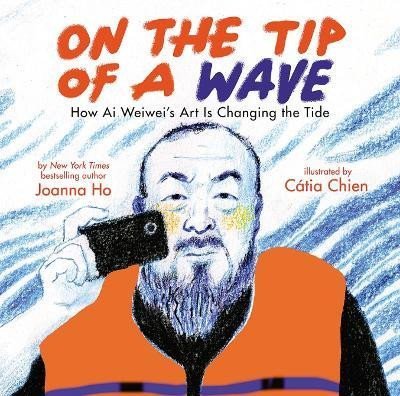 Levně On the Tip of a Wave: How Ai Weiwei´s Art Is Changing the Tide - Joanna Ho